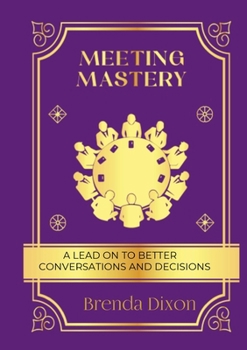 Paperback Meeting Mastery: A Lead on to better Conversations & Decisions Book