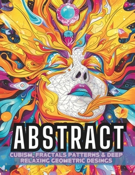 Paperback Abstract Coloring Book: Cubism, Fractals Patterns & Deep Mindful Relaxing Geometric Designs for Adults / VOLUME 1 Book