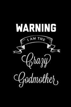 Warning I Am The Crazy Godmother: Great Gift For Godmother’s Journal Planner Diary Notebook