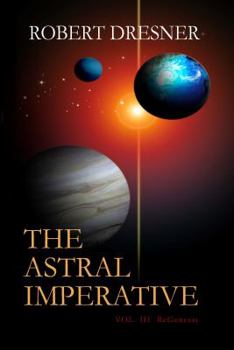 Paperback The Astral Imperative Vol III ReGenesis: Vol III Book