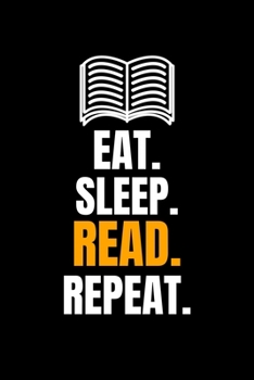 Eat. Sleep. Read. Repeat.: Blank Lined Journal | Office Notebook | Writing Creativity | Meeting Notes | Documenting Quotes