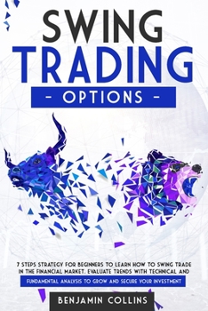 Paperback Swing Trading Options: 7 Steps Strategy for Beginners to Learn How to Swing Trade in the Financial Market. Evaluate Trends with Technical and Book