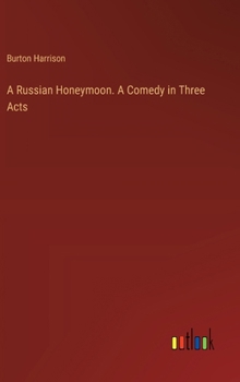 Hardcover A Russian Honeymoon. A Comedy in Three Acts Book