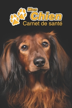 Mon Chien Carnet de santé: Teckel poil long | 109 pages 15cm x 23cm A5 | Cahier à Remplir | Vaccinations | Suivi Médical | Visites Vétérinaires | ... Pour les amoureux des chiens (French Edition)