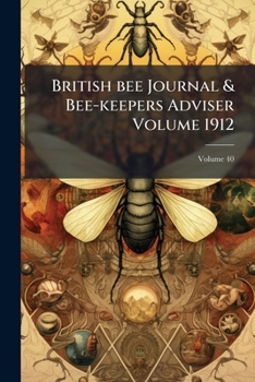 Paperback British bee Journal & Bee-keepers Adviser Volume 1912; Volume 40 Book