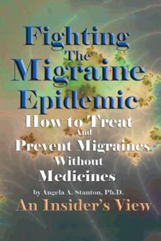 Paperback Fighting the Migraine Epidemic: How to Treat and Prevent Migraines Without Medicines an Insider s View Book