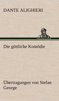 Die Gottliche Komodie - Ubertragungen Von Stefan George - Book  of the Sämtliche Werke