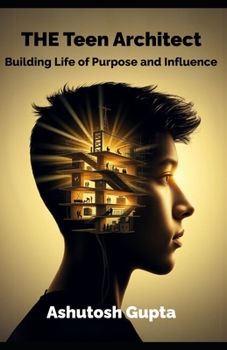 Paperback The Teen Architect: Building a Life of Purpose and Influence Book
