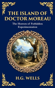 Hardcover The Island of Doctor Moreau: A Science Fiction Horror Classic - Genetic Experiments and Moral Chaos (Deluxe Hardbound Edition) Book