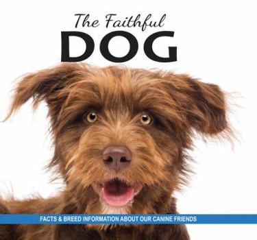 Paperback The Faithful Dog: Facts and Breed Information on Our Canine Friends Book