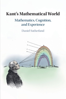 Paperback Kant's Mathematical World: Mathematics, Cognition, and Experience Book