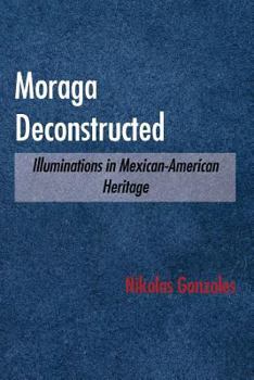 Paperback Moraga Deconstructed: Illuminations in Mexican-American Heritage Book