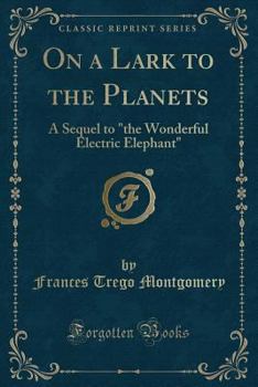 On a Lark to the Planets - Book  of the Wonderful Electric Elephant