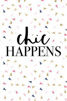 Chic Happens: A Matte 6x9 Inch Softcover Journal Notebook With 120 Blank Lined Pages And A Funny Sarcastic Cover Slogan