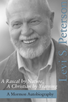 Hardcover A Rascal by Nature, a Christian by Yearning: A Mormon Autobiography Book