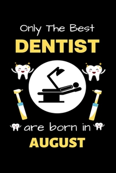 Paperback Only The Best Dentist Are Born in August: Blank Line Notebook for Dentist Funny Gift Notebook for Man and Woman Book