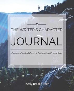 Paperback The Writer's Character Journal: Create a Varied Cast of Believable Characters Book