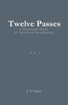 Twelve Passes : A Structural Study of Artificial Intelligence