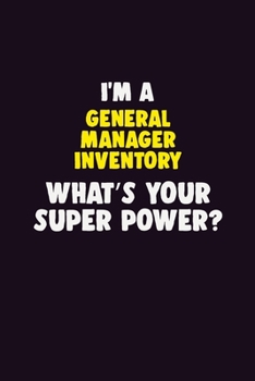 Paperback I Am A General Manager Inventory, What's Your Super Power?: 6X9 120 pages Career Notebook Unlined Writing Journal Book