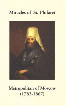 Paperback Miracles of St. Philaret Metropolitan of Moscow (1782-1867): Especially Remarkable Instances of Divine Grace Through Metropolitan Philaret of Moscow D Book