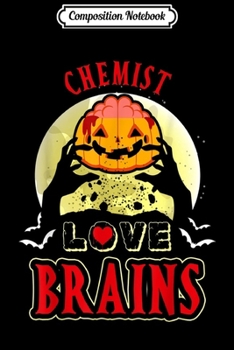 Composition Notebook: Chemist Love Brains Funny Halloween Costume Gift  Journal/Notebook Blank Lined Ruled 6x9 100 Pages
