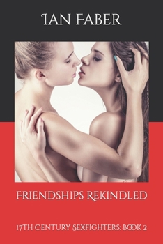 Paperback Friendships Rekindled: 17th Century Sexfighters: Book 2 Book