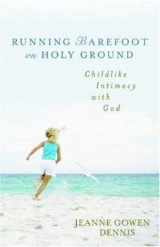 Paperback Running Barefoot on Holy Ground: Childlike Intimacy with God Book