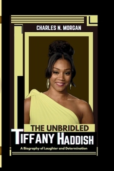 THE UNBRIDLED TIFFANY HADDISH: A Biography of Laughter and Determination