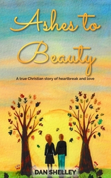 Paperback Ashes to Beauty: A true Christian story of heartbreak and love Book