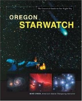 Hardcover Oregon Starwatch: The Essential Guide To Our Night Sky Book