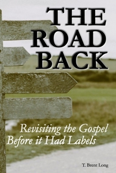 Paperback The Road Back: Revisiting the Gospel Before it Had Labels Book