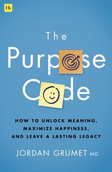 Hardcover The Purpose Code: How to Unlock Meaning, Maximize Happiness, and Leave a Lasting Legacy Book