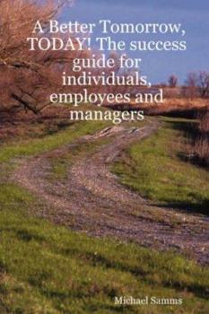 Paperback A Better Tomorrow, Today! the Success Guide for Individuals, Employees and Managers Book