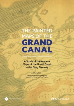 Hardcover The Painted Maps of the Grand Canal: A Study of the Ancient Maps of the Grand Canal in the Qing Dynasty Book
