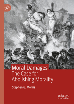 Hardcover Moral Damages: The Case for Abolishing Morality Book