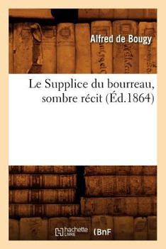 Paperback Le Supplice Du Bourreau, Sombre Récit, (Éd.1864) [French] Book