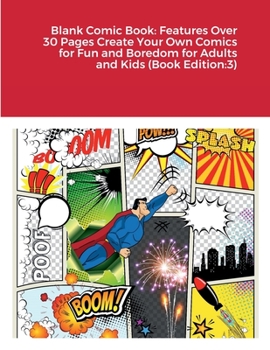 Paperback Blank Comic Book: Features Over 30 Pages Create Your Own Comics for Fun and Boredom for Adults and Kids (Book Edition:3) Book