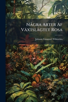 Paperback Några Arter Af Växtslägtet Rosa [Swedish] Book