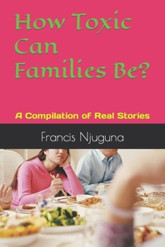 Paperback How Toxic Can Families Be?: A Compilation of Real Stories Book