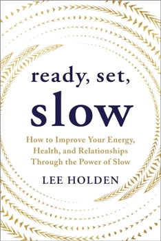 Paperback Ready, Set, Slow: How to Improve Your Energy, Health, and Relationships Through the Power of Slow Book