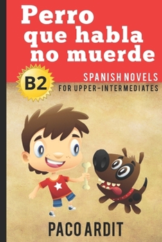 Paperback Spanish Novels: Perro que habla no muerde (Spanish Novels for Upper-Intermediates - B2) [Spanish] Book