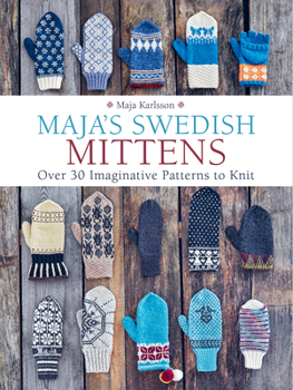 Hardcover Maja's Swedish Mittens: Over 35 Imaginative Patterns to Knit Book