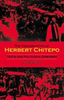 Hardcover The Assassination of Herbert Chitepo: Texts and Politics in Zimbabwe Book