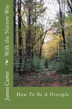 Paperback Walk the Narrow Way: How to Be a Disciple Book