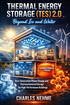 Thermal Energy Storage (TES) 2.0: Beyond Ice and Water: Next-Generation Phase Change and Thermochemical Storage for High-Performance Buildings