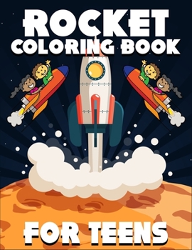 Rocket Coloring Book For Teens: Amazing Rocket Coloring Books with Fun Easy and Relaxing Pages Best Gifts for Teens