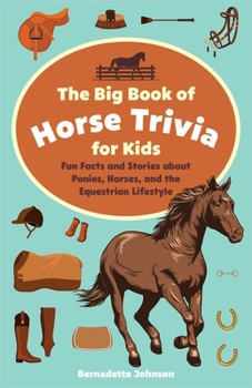 Paperback Big Book of Horse Trivia for Kids: Fun Facts and Stories about Ponies, Horses, and the Equestrian Lifestyle Book