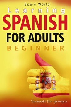 Paperback Learning Spanish for Adults Beginners: Spanish for gringos Book