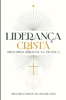Liderança Cristã: Princípios Bíblicos na Prática (Portuguese Edition)