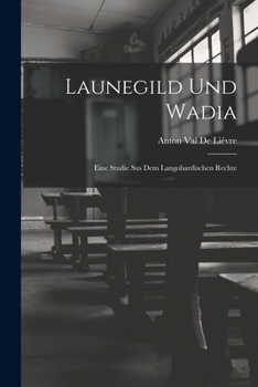 Paperback Launegild und Wadia: Eine Studie sus dem langobardischen Rechte [German] Book